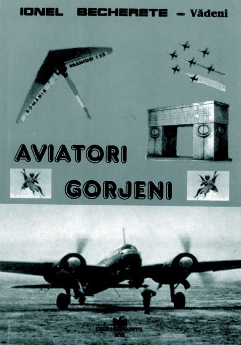 Ionel Becherete-Vadeni, "AVIATORI GORJENI", Ed. Corvin-Deva/2002
